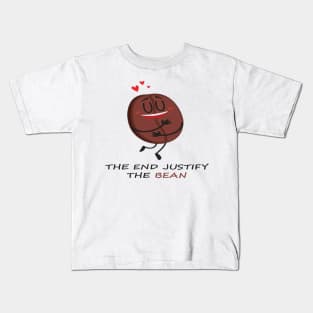 The end justify the bean. Kids T-Shirt